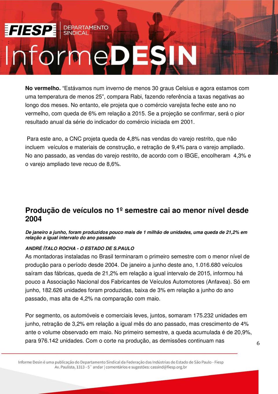 Se a projeção se confirmar, será o pior resultado anual da série do indicador do comércio iniciada em 2001.