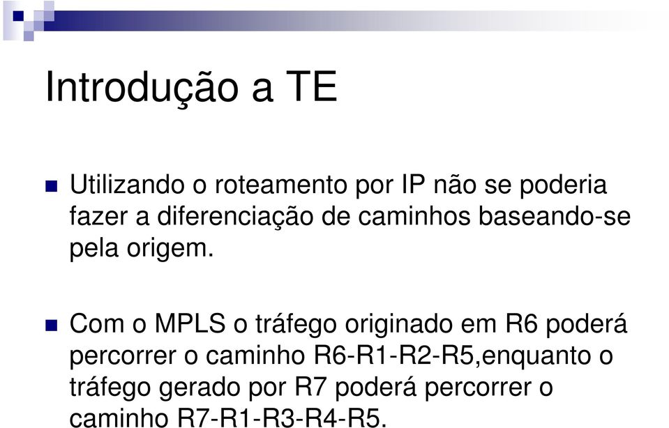 Com o MPLS o tráfego originado em R6 poderá percorrer o caminho