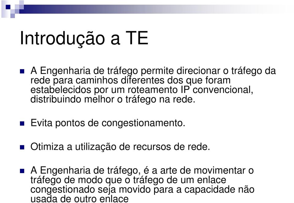 Evita pontos de congestionamento. Otimiza a utilização de recursos de rede.