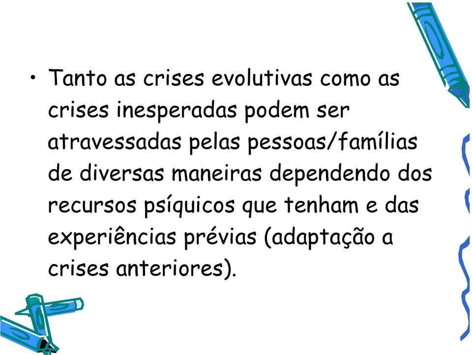 diversas maneiras dependendo dos recursos psíquicos que