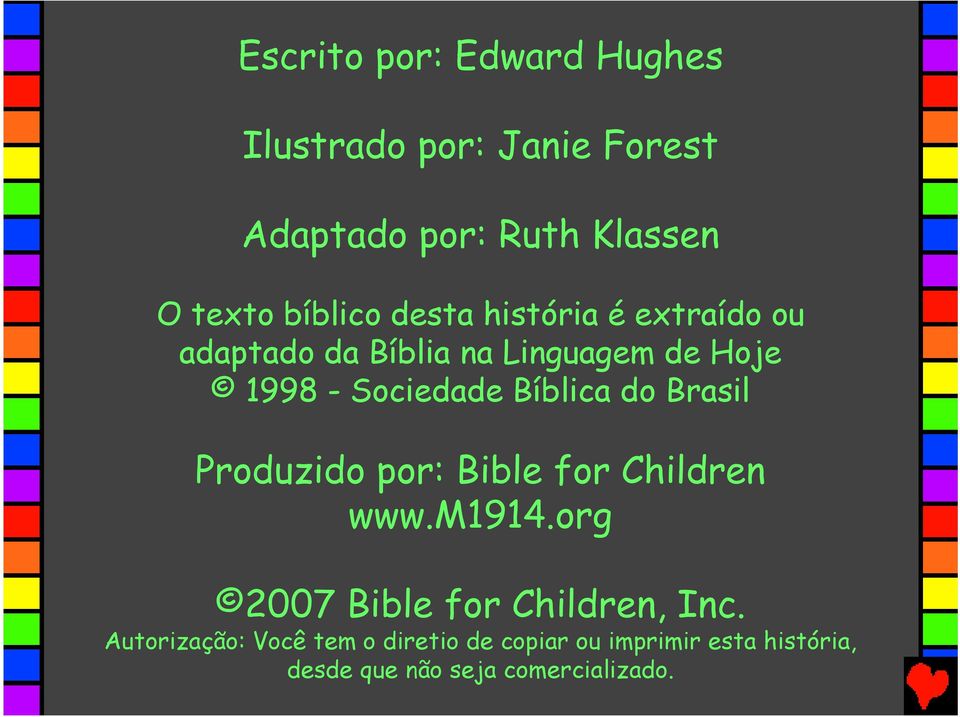 do Brasil Produzido por: Bible for Children www.m1914.org 2007 Bible for Children, Inc.