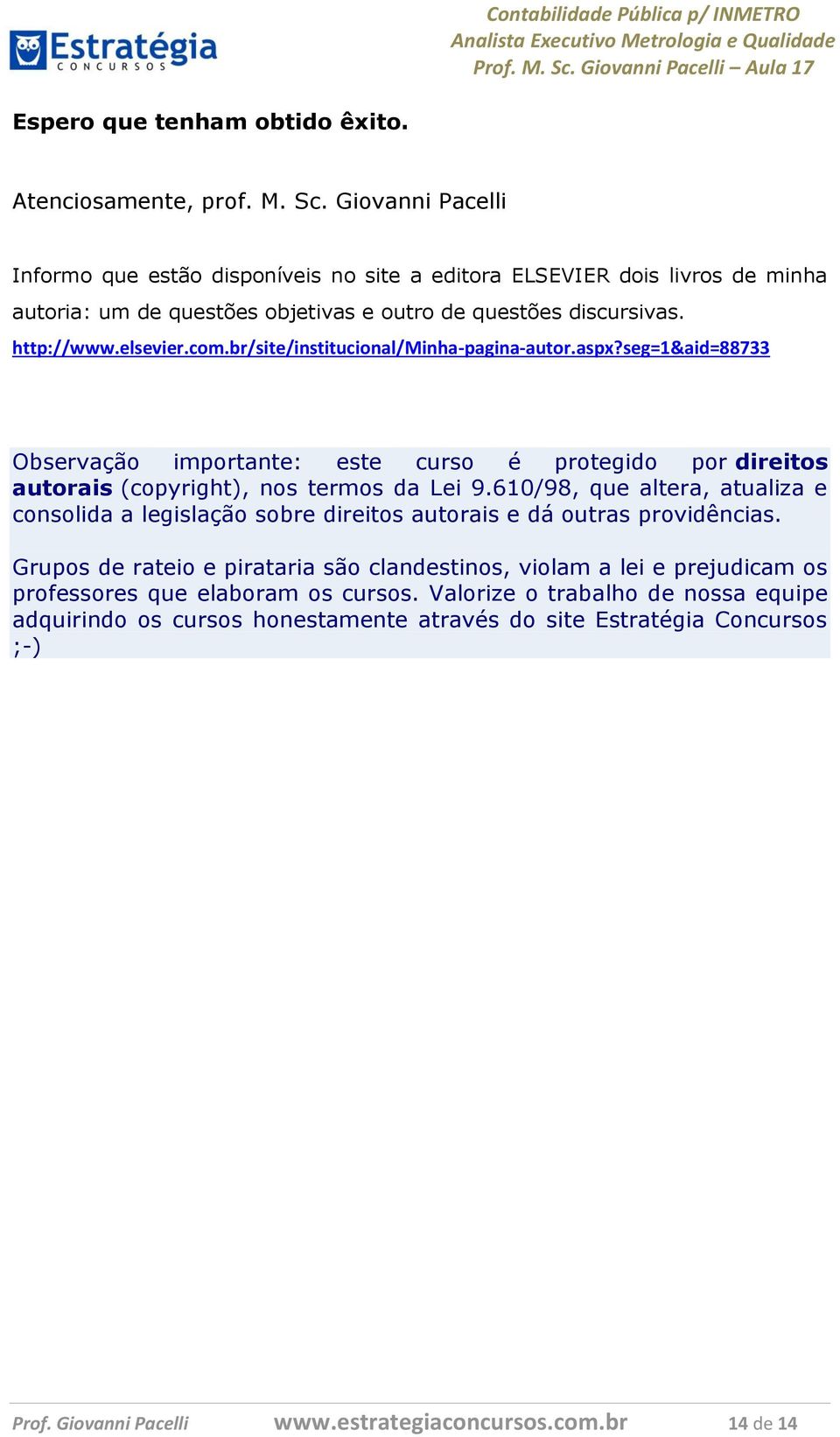 br/site/institucional/minha-pagina-autor.aspx?seg=1&aid=88733 Observação importante: este curso é protegido por direitos autorais (copyright), nos termos da Lei 9.