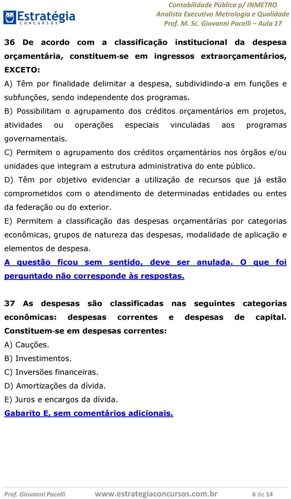 C) Permitem o agrupamento dos créditos orçamentários nos órgãos e/ou unidades que integram a estrutura administrativa do ente público.