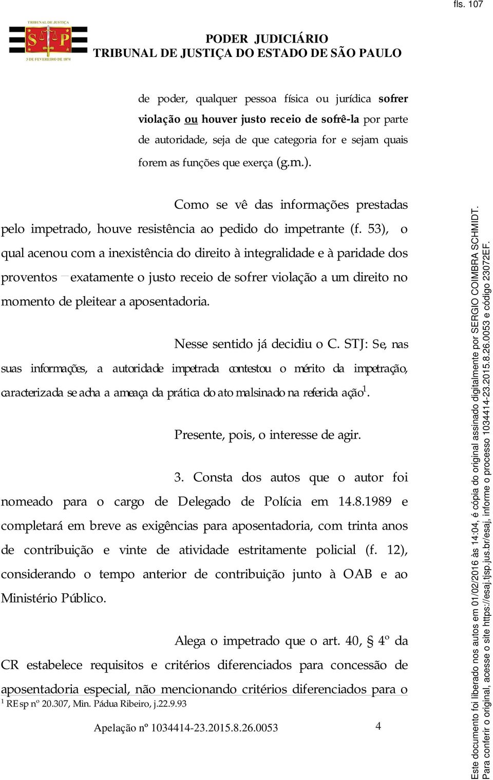 53), o qual acenou com a inexistência do direito à integralidade e à paridade dos proventos exatamente o justo receio de sofrer violação a um direito no momento de pleitear a aposentadoria.