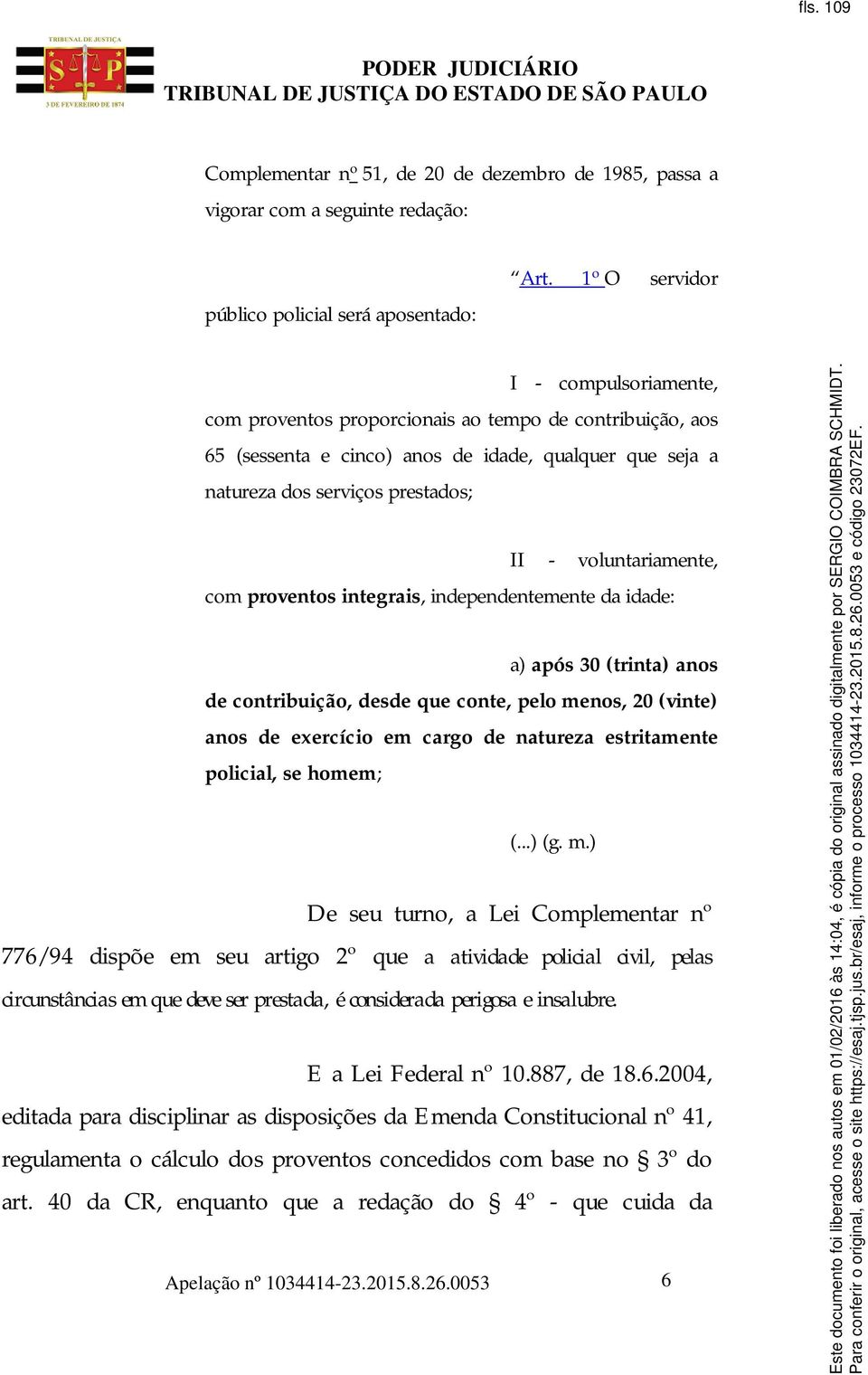 voluntariamente, com proventos integrais, independentemente da idade: a) após 30 (trinta) anos de contribuição, desde que conte, pelo menos, 20 (vinte) anos de exercício em cargo de natureza