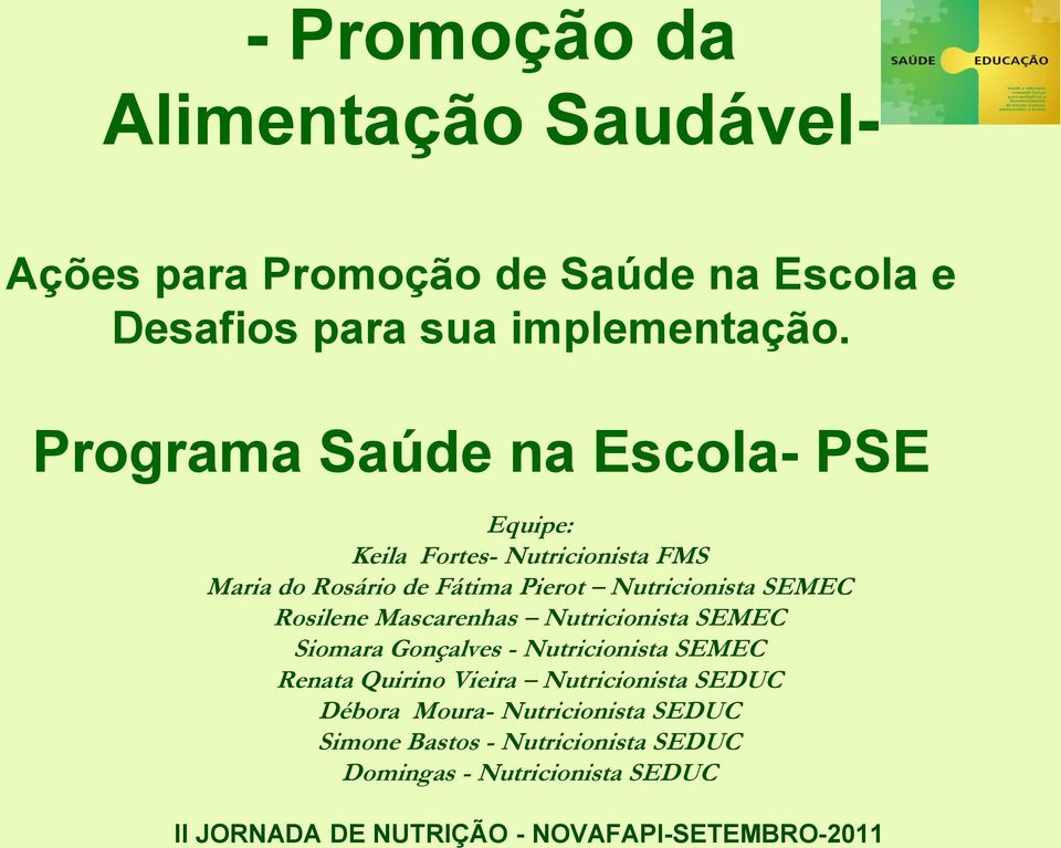 Rosilene Mascarenhas Nutricionista SEMEC Siomara Gonçalves - Nutricionista SEMEC Renata Quirino Vieira Nutricionista SEDUC