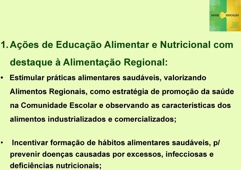 Escolar e observando as características dos alimentos industrializados e comercializados; Incentivar