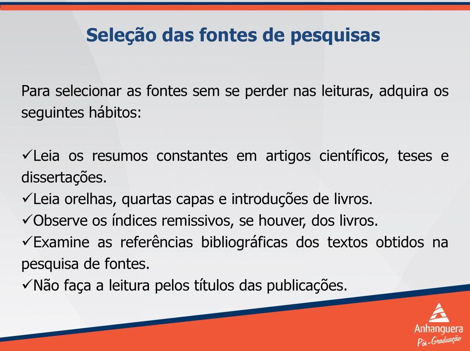 Leia orelhas, quartas capas e introduções de livros. Observe os índices remissivos, se houver, dos livros.