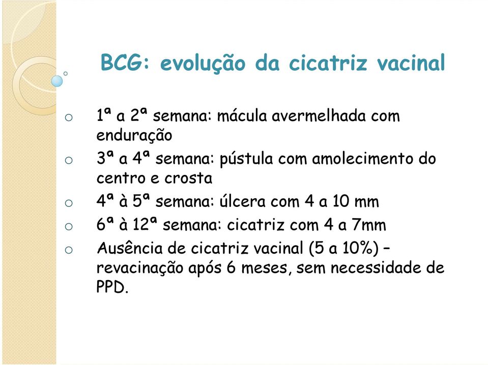 5ª semana: úlcera com 4 a 10 mm o 6ª à 12ª semana: cicatriz com 4 a 7mm o