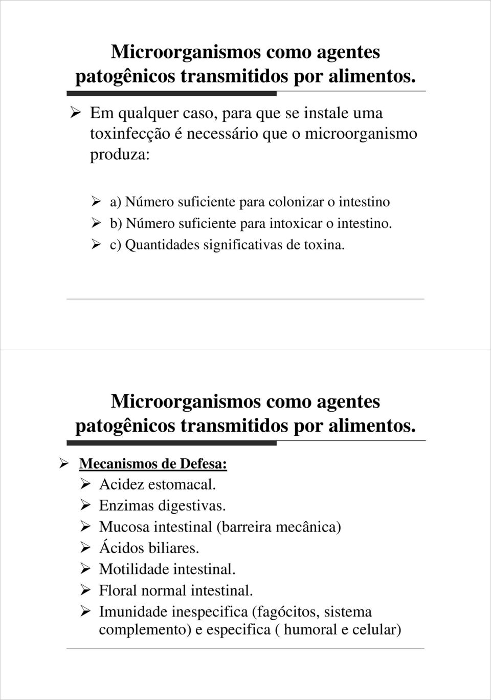 suficiente para intoxicar o intestino. c) Quantidades significativas de toxina.  Mecanismos de Defesa: Acidez estomacal. Enzimas digestivas.