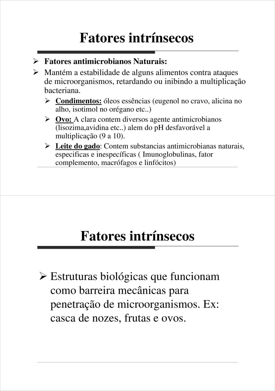 .) Ovo: A clara contem diversos agente antimicrobianos (lisozima,avidina etc..) alem do ph desfavorável a multiplicação (9 a 10).