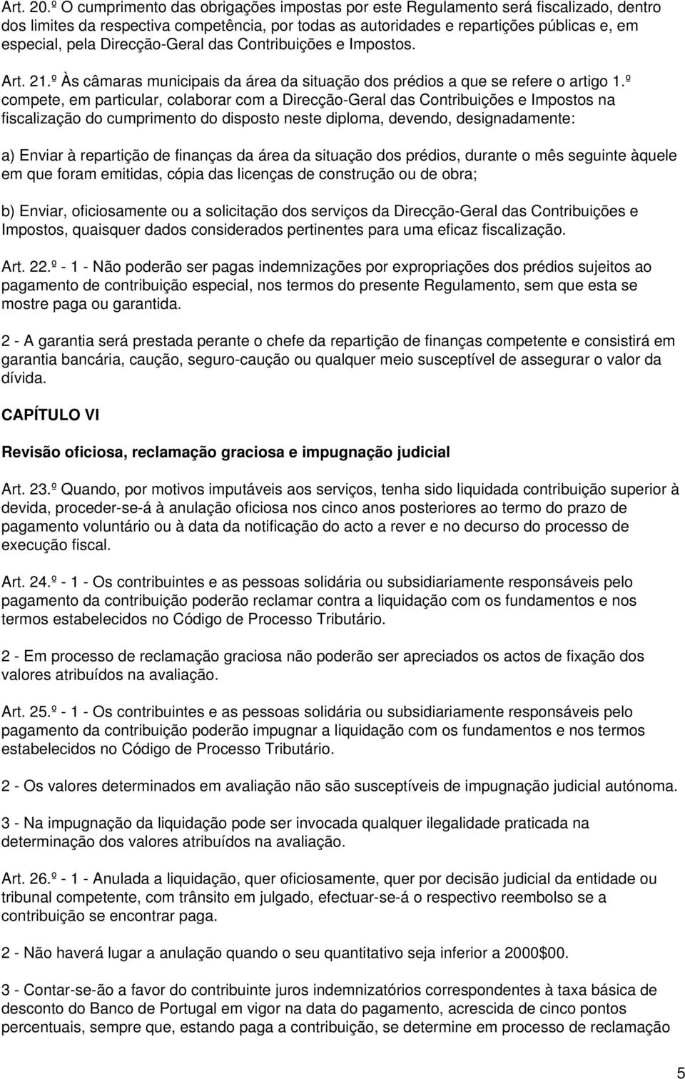 Direcção-Geral das Contribuições e Impostos. Art. 21.º Às câmaras municipais da área da situação dos prédios a que se refere o artigo 1.