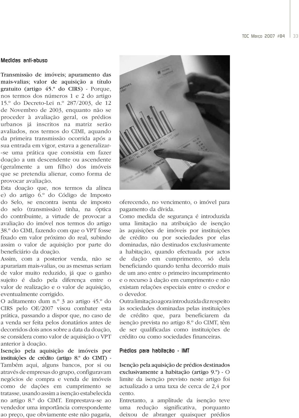 º 287/2003, de 12 de Novembro de 2003, enquanto não se proceder à avaliação geral, os prédios urbanos já inscritos na matriz serão avaliados, nos termos do CIMI, aquando da primeira transmissão