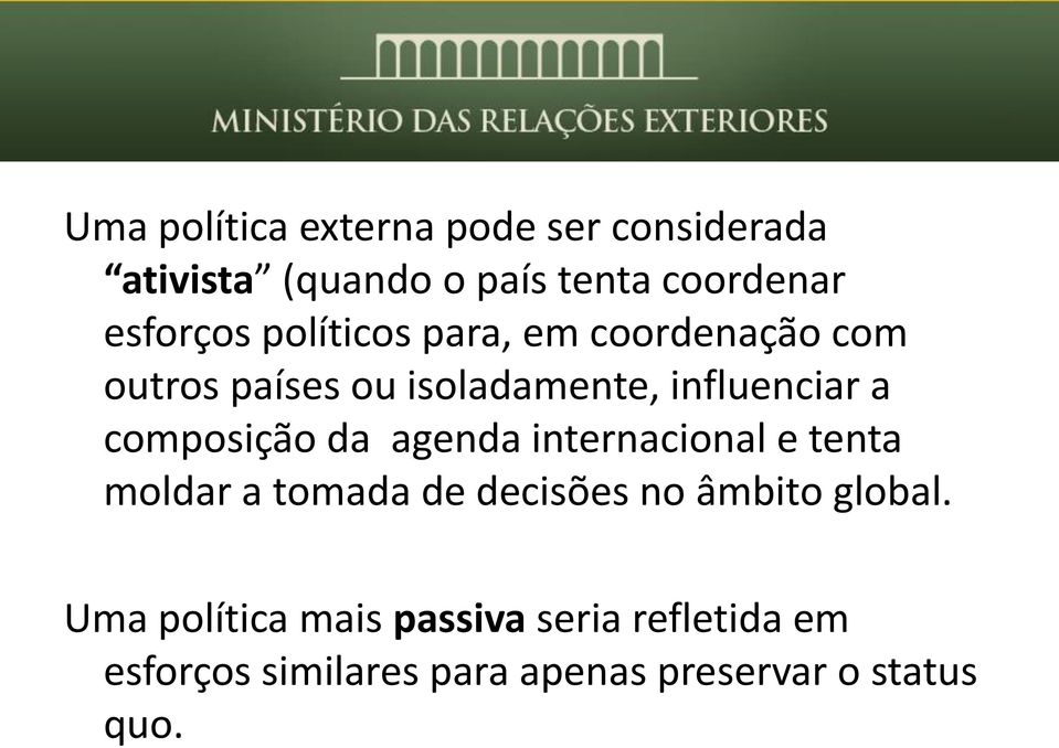 composição da agenda internacional e tenta moldar a tomada de decisões no âmbito global.