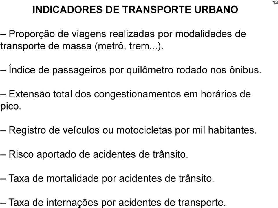 Extensão total dos congestionamentos em horários de pico.