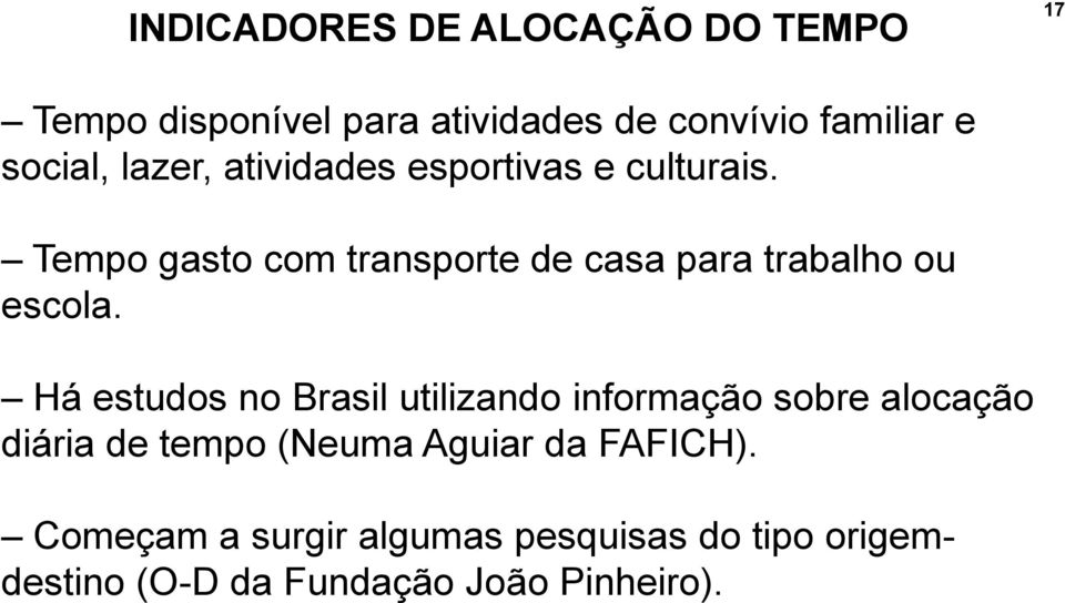 Tempo gasto com transporte de casa para trabalho ou escola.