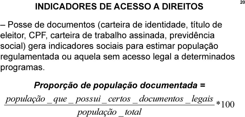 estimar população regulamentada ou aquela sem acesso legal a determinados programas.