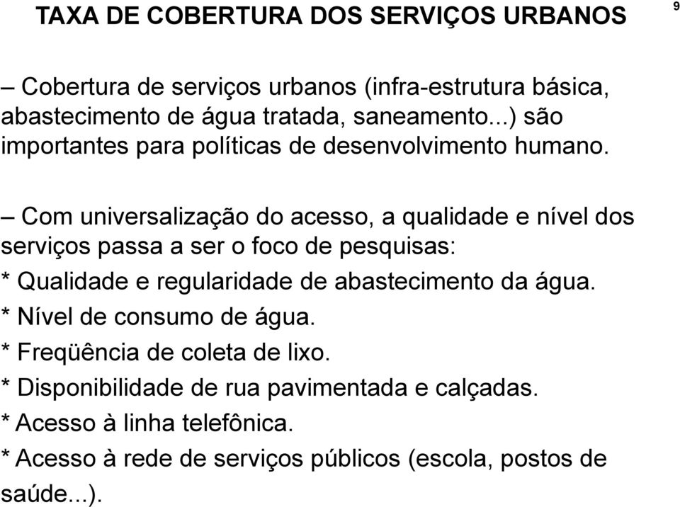 Com universalização do acesso, a qualidade e nível dos serviços passa a ser o foco de pesquisas: * Qualidade e regularidade de