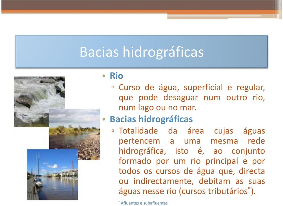 Bacias hidrográficas Totalidade da área cujas águas pertencem a uma mesma rede hidrográfica, isto é,