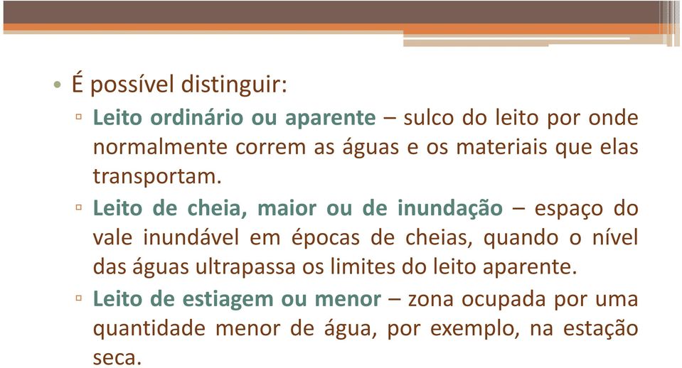 Leito de cheia, maior ou de inundação espaçodo vale inundável em épocas de cheias, quando o nível