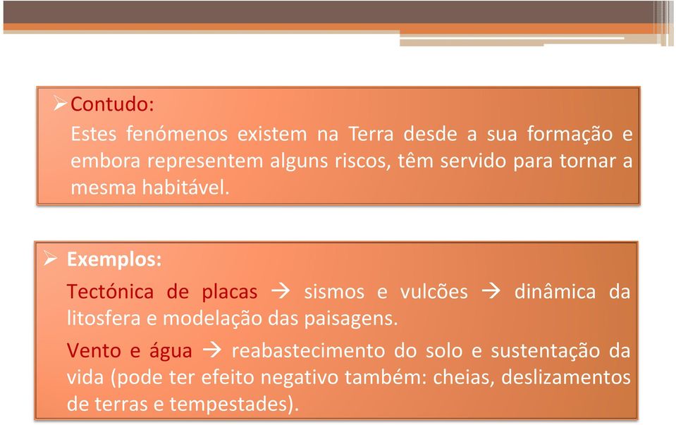 habitável ¾ EExemplos: l Tectónica de placas Æ sismos e vulcões Æ dinâmica da litosfera e modelação das