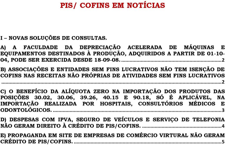 ... 2 B) ASSOCIAÇÕES E ENTIDADES SEM FINS LUCRATIVOS NÃO TEM ISENÇÃO DE COFINS NAS RECEITAS NÃO PRÓPRIAS DE ATIVIDADES SEM FINS LUCRATIVOS.