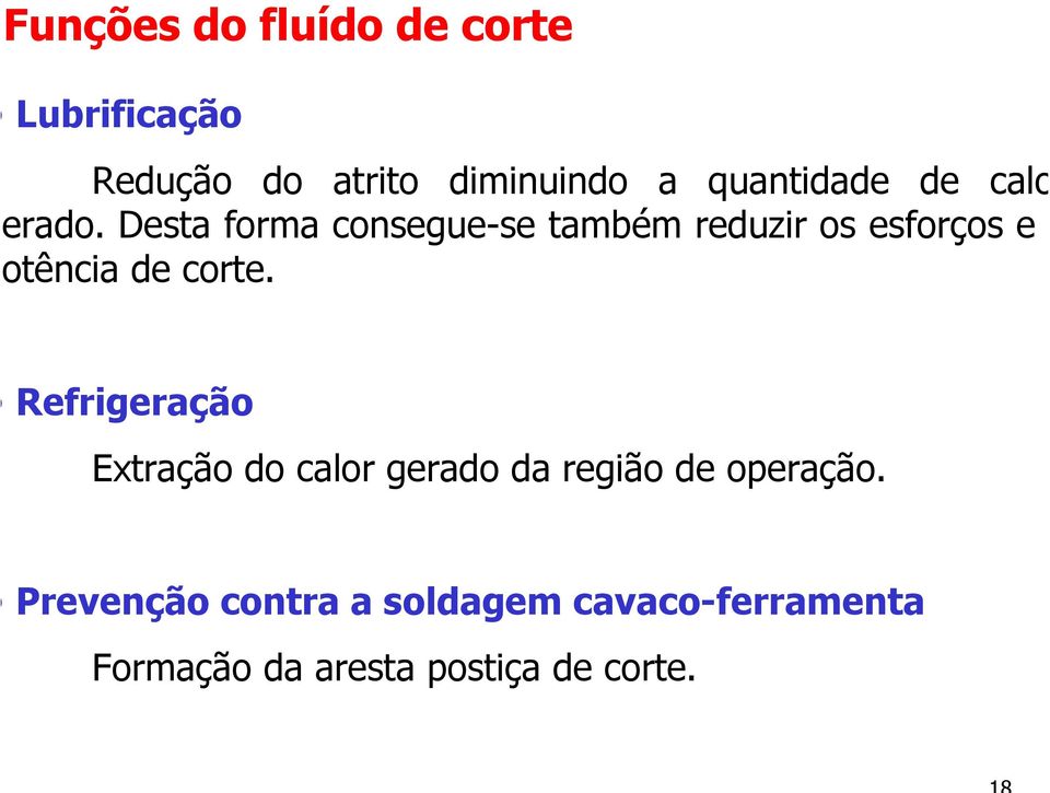 Desta forma consegue-se também reduzir os esforços e otência de corte.