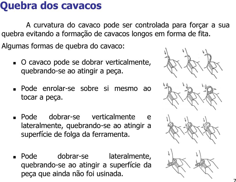 Pode enrolar-se sobre si mesmo ao tocar a peça.