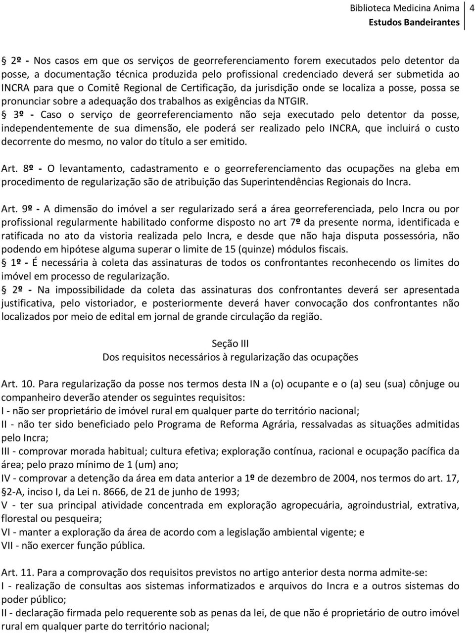 3º - Caso o serviço de georreferenciamento não seja executado pelo detentor da posse, independentemente de sua dimensão, ele poderá ser realizado pelo INCRA, que incluirá o custo decorrente do mesmo,