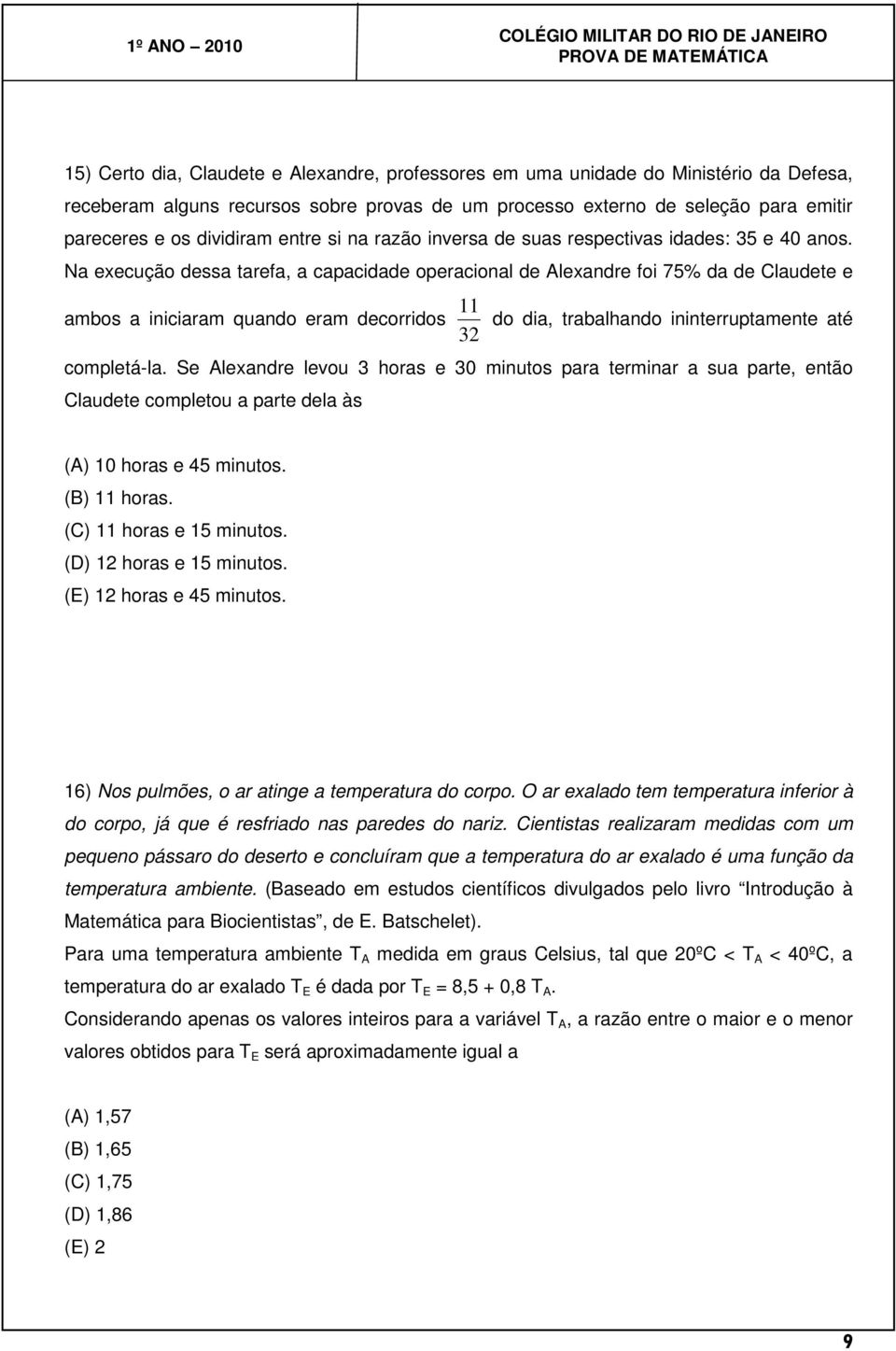 Na execução dessa tarefa, a capacidade operacional de Alexandre foi 75% da de Claudete e 11 ambos a iniciaram quando eram decorridos do dia, trabalhando ininterruptamente até 3 completála.