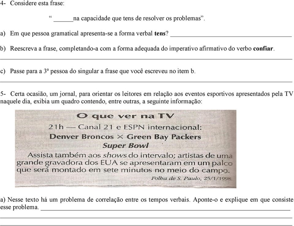 c) Passe para a 3ª pessoa do singular a frase que você escreveu no item b.