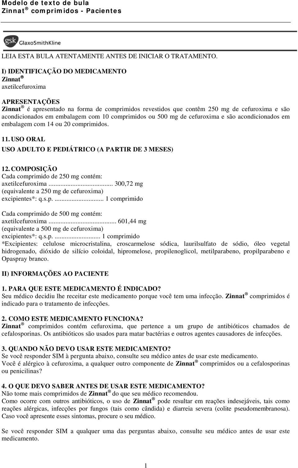 comprimidos ou 500 mg de cefuroxima e são acondicionados em embalagem com 14 ou 20 comprimidos. 11. USO ORAL USO ADULTO E PEDIÁTRICO (A PARTIR DE 3 MESES) 12.