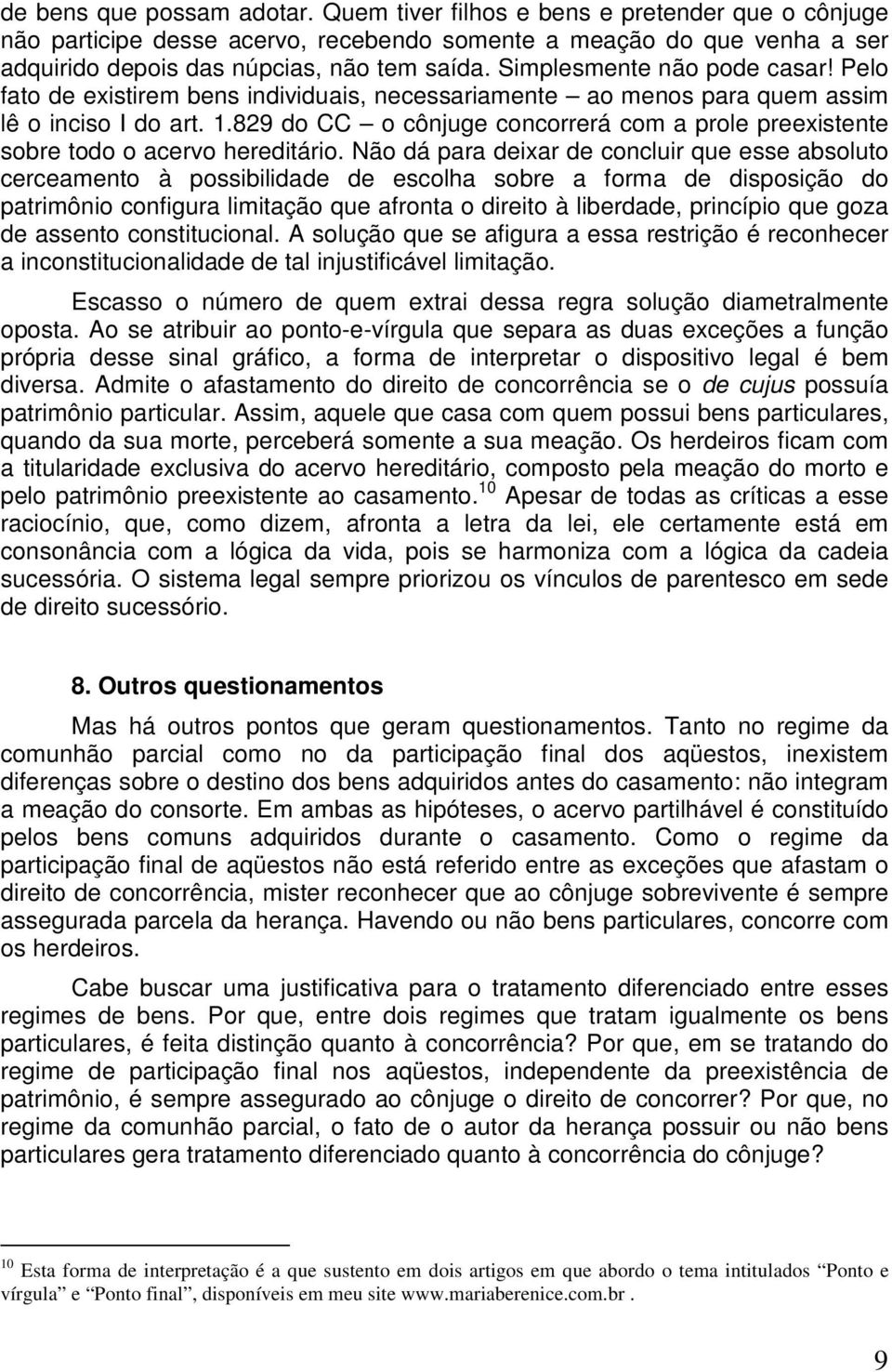 829 do CC o cônjuge concorrerá com a prole preexistente sobre todo o acervo hereditário.