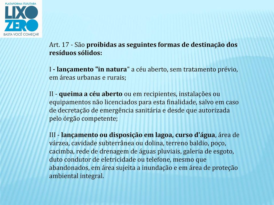 autorizada pelo órgão competente; III - lançamento ou disposição em lagoa, curso d'água, área de várzea, cavidade subterrânea ou dolina, terreno baldio, poço, cacimba, rede de