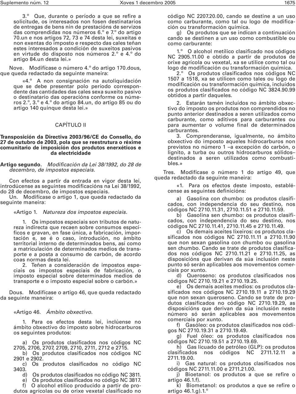 un e nos artigos 72, 73 e 74 desta lei, suxeitas e non exentas do imposto e respecto das cales teñan estes interesados a condición de suxeitos pasivos en virtude do disposto nos números 2.º e 4.