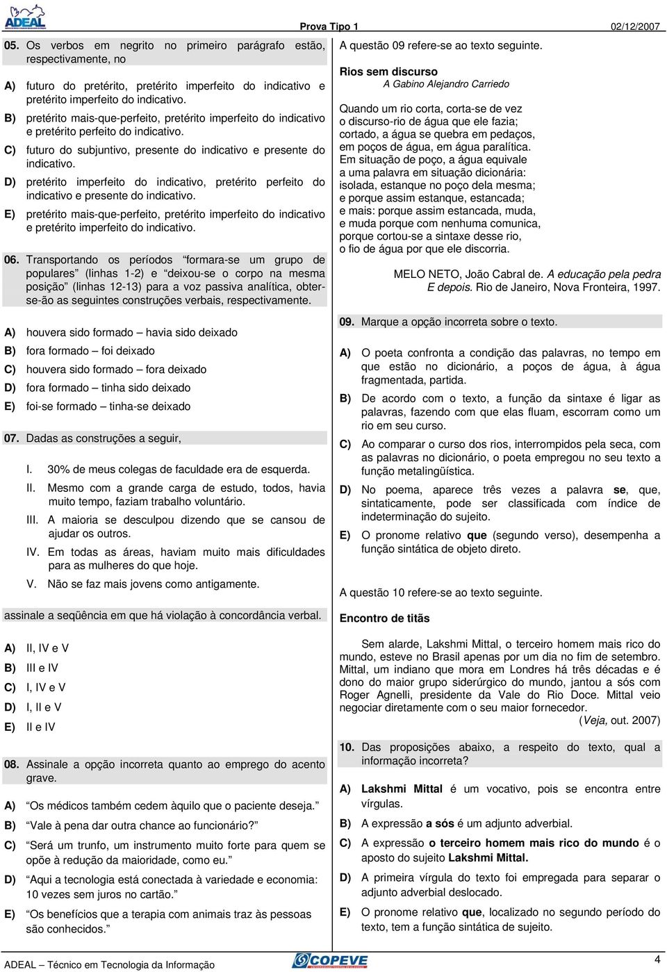 D) pretérito imperfeito do indicativo, pretérito perfeito do indicativo e presente do indicativo.