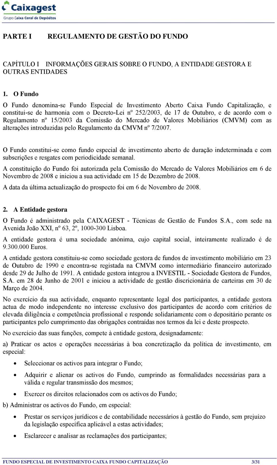 nº 15/2003 da Comissão do Mercado de Valores Mobiliários (CMVM) com as alterações introduzidas pelo Regulamento da CMVM nº 7/2007.