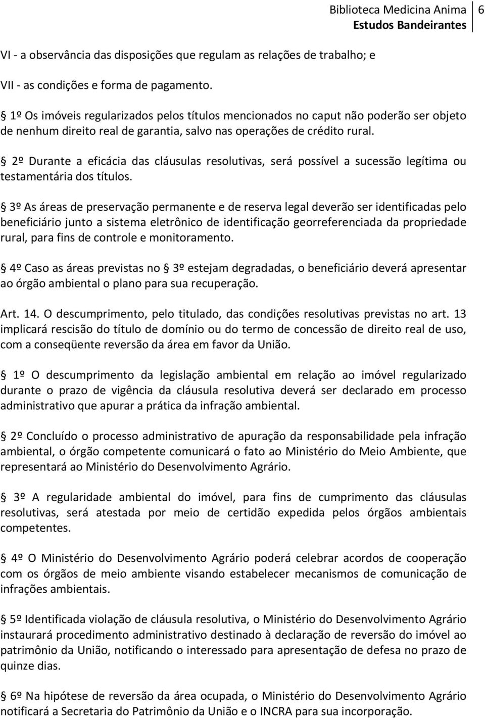 2º Durante a eficácia das cláusulas resolutivas, será possível a sucessão legítima ou testamentária dos títulos.