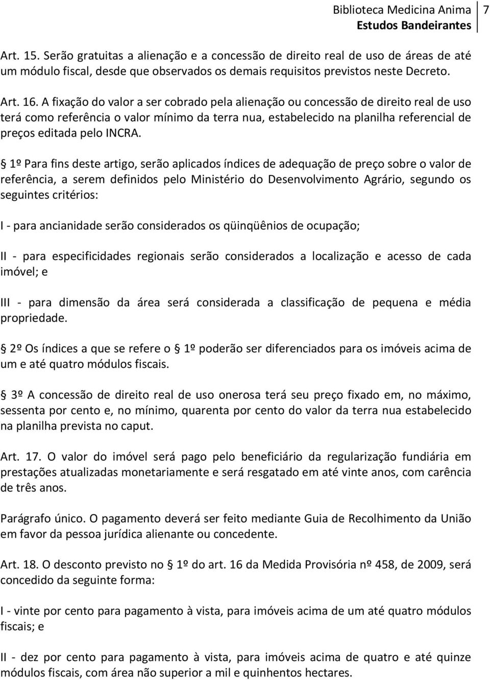 1º Para fins deste artigo, serão aplicados índices de adequação de preço sobre o valor de referência, a serem definidos pelo Ministério do Desenvolvimento Agrário, segundo os seguintes critérios: I -