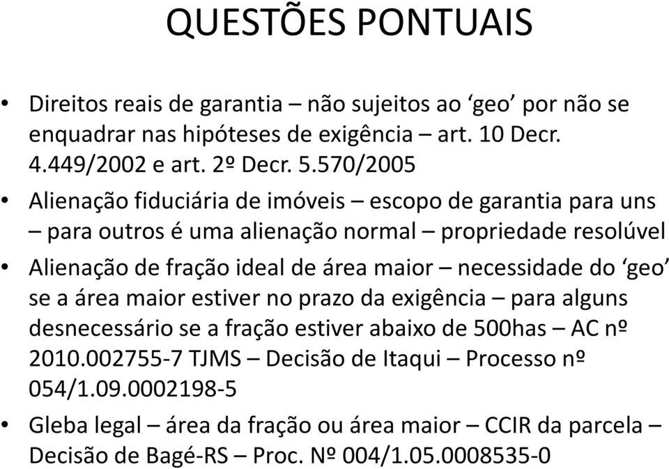 área maior necessidade do geo se a área maior estiver no prazo da exigência para alguns desnecessário se a fração estiver abaixo de 500has AC nº 2010.