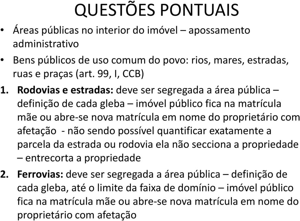 Rodovias e estradas: deve ser segregada a área pública definição de cada gleba imóvel público fica na matrícula mãe ou abre-se nova matrícula em nome do proprietário com