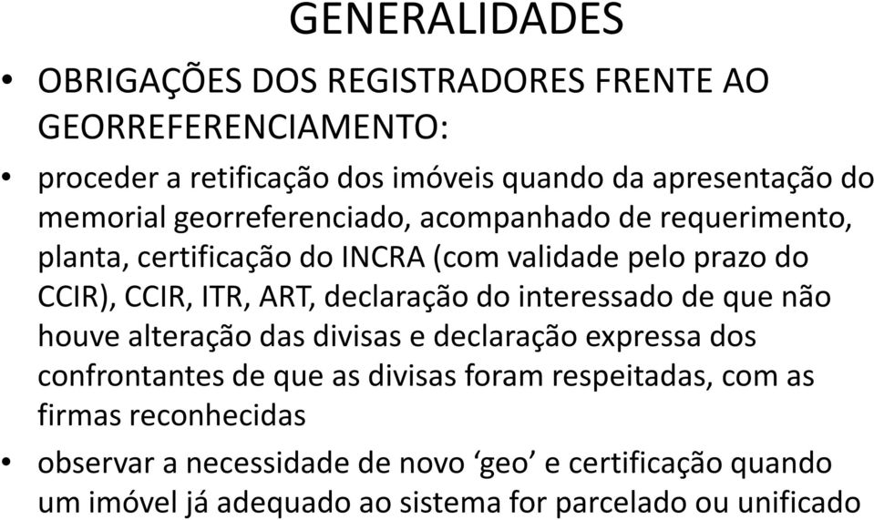 declaração do interessado de que não houve alteração das divisas e declaração expressa dos confrontantes de que as divisas foram