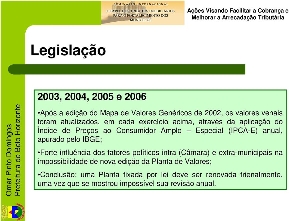 IBGE; Forte influência dos fatores políticos intra (Câmara) e extra-municipais na impossibilidade de nova edição da Planta de