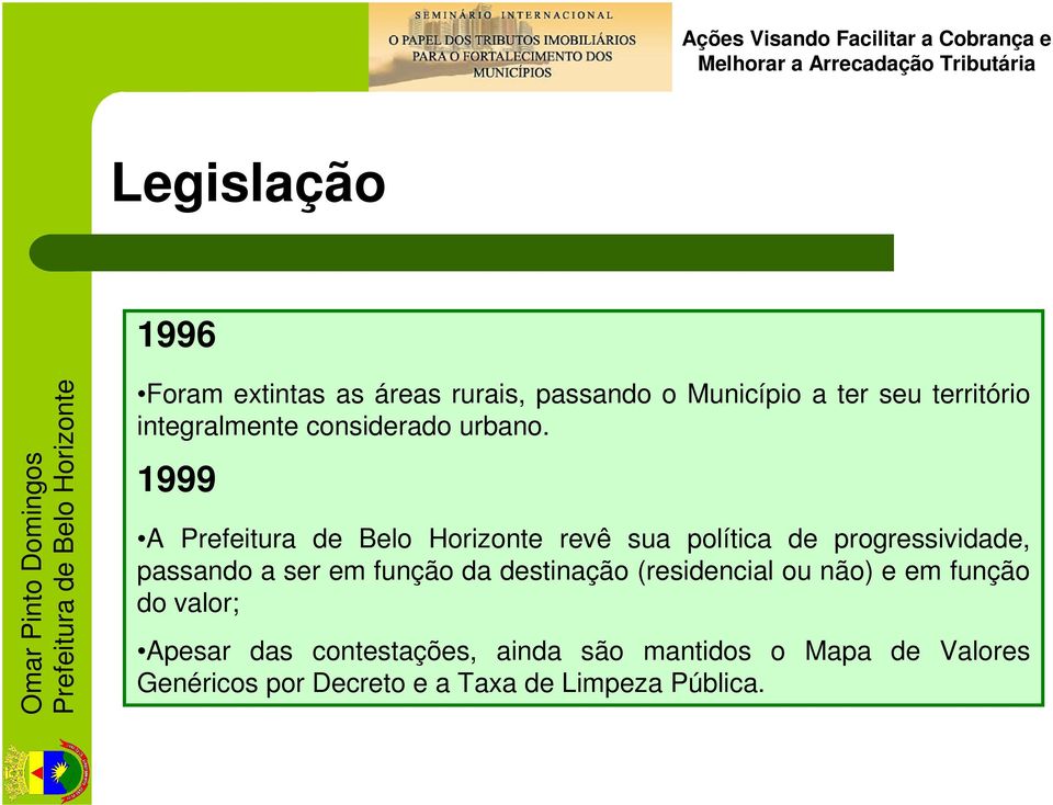 1999 A revê sua política de progressividade, passando a ser em função da destinação