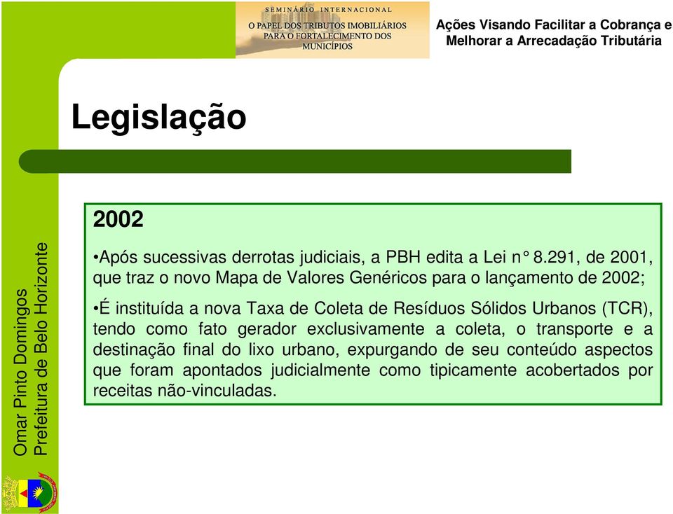 Coleta de Resíduos Sólidos Urbanos (TCR), tendo como fato gerador exclusivamente a coleta, o transporte e a