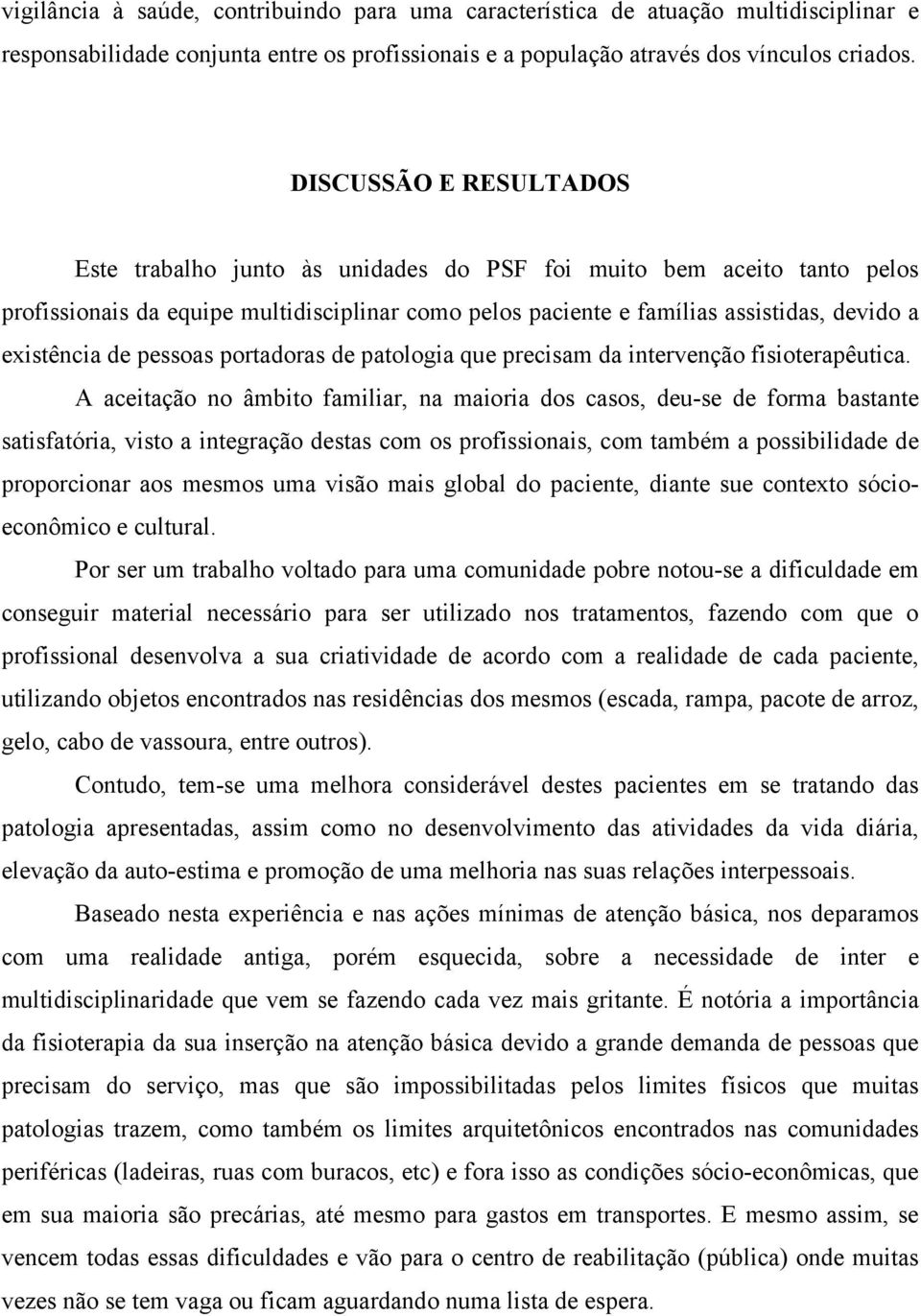 de pessoas portadoras de patologia que precisam da intervenção fisioterapêutica.