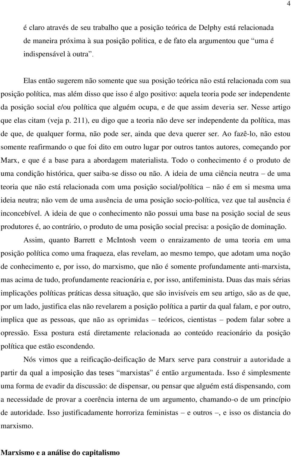 e/ou política que alguém ocupa, e de que assim deveria ser. Nesse artigo que elas citam (veja p.