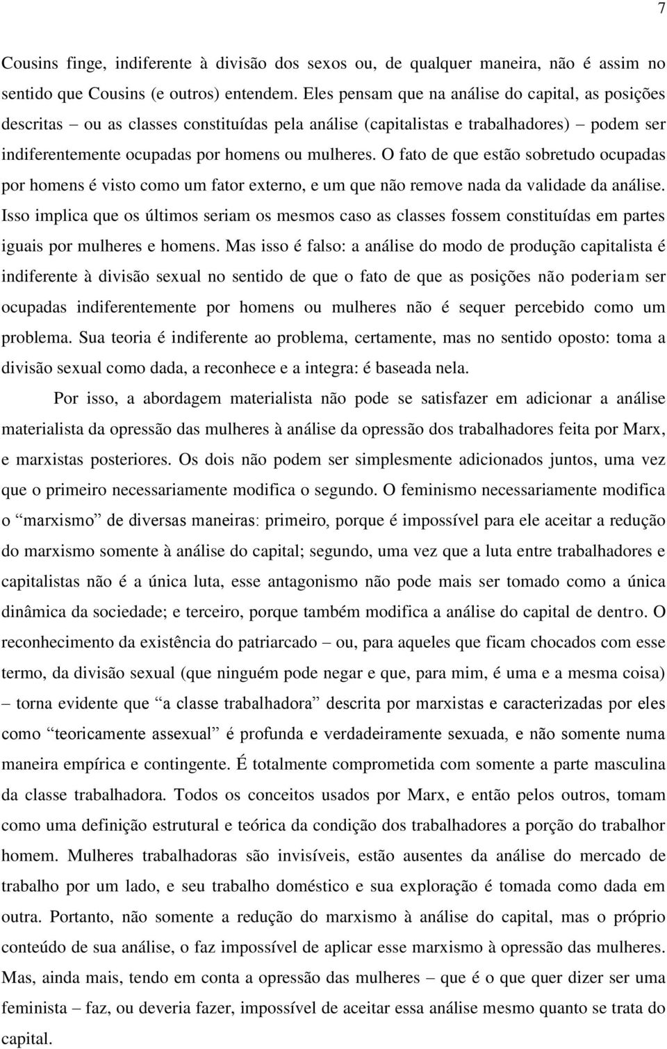 O fato de que estão sobretudo ocupadas por homens é visto como um fator externo, e um que não remove nada da validade da análise.