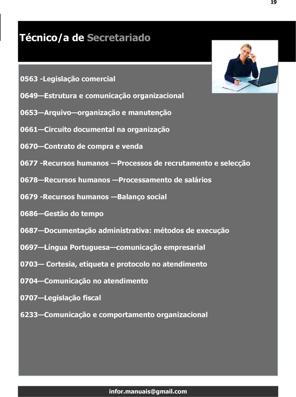 salários 0679 -Recursos humanos Balanço social 0686 Gestão do tempo 0687 Documentação administrativa: métodos de execução 0697 Língua Portuguesa comunicação