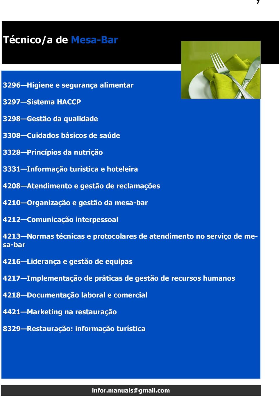 Comunicação interpessoal 4213 Normas técnicas e protocolares de atendimento no serviço de mesa-bar 4216 Liderança e gestão de equipas 4217